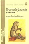 El desarrollo de la mente en los simios, monos y niños - Gómez Crespo, Juan Carlos