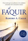 El faquir : una novela que nos adentra en la verdadera naturaleza de la iniciación mística - Calle, Ramiro (1943- )