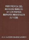 Pervivencia del derecho romano en los reinos hispano medievales (s. V-XIII) - Obarrio Moreno, Juan Alfredo