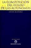 La Constitución del Estado de las Autonomías. Teoría Constitucional y práctica política en el Federalising Process español - Javier Ruipérez Alamillo