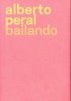 ALBERTO PERAL BAILANDO(EDICION BILINGÜE CASTELLANO-INGLES.(LIBRO+POSTER) - Fernández del Campo, Eva; Nolen, Amanda; Peral, Alberto