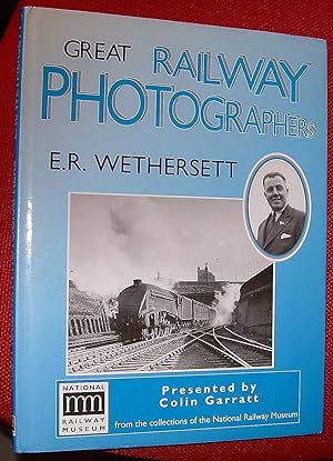 Great Railway Photographers : E. R. Wethersett