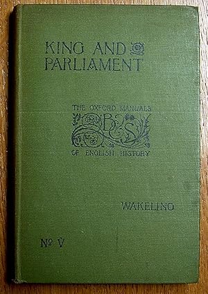 King and Parliament (A.D. 1603-1714) No. V. (The Oxford Manuals of English History)