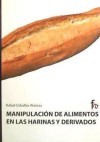 Manipulación de alimentos en las harinas y derivados - Ceballos Atienza, Rafael