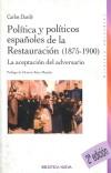 La aceptación del adversario. Política y políticos de la Restauración, 1875-1900 - Dardé Moreno, Carlos