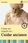 Cómo ser experto en cuidar ancianos - Pérez Agustí, Adolfo (1945- )