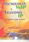 TECNOLOGIA VOLP Y TELEFONIA IP. LA TELEFONIA POR INTERNET - Roldán Martínez, David; Huidobro, José Manuel