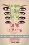 LO QUE EL OJO NO VE, LO VE LA MENTE - LEADBEATER, C. W.