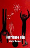 HUÉRFANOS AÚN - Víctor Gómez