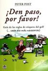 Den paso, por favor! Guía de las reglas de etiqueta del Golf - Post, Peter ; Rivero Torra-Balari, Isabel