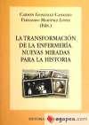 LA TRANSFORMACIÓN DE LA ENFERMERÍA. NUEVAS MIRADAS PARA LA HISTORIA. - González Canalejo, Carmen; Martínez López, Fernando