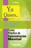 Yo quiero.curso práctico de concentración mental - WOOD, E.