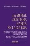 La moral cristiana habita en la Iglesia : perspectiva eclesiológica de la moral - Iceta Gavicagogeascoa, Mario