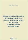 Régimen jurídico financiero de las obras públicas en el derecho romano tardío: los modelos privado y público de financiación - Belén Malavé