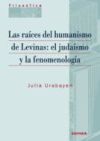 Raíces del humanismo de Levinas, Las: el judaísmo y la fenomenología - Julia Urabayen Pérez