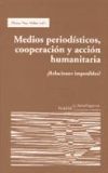 Medios periodísticos, cooperación y acción humanitaria - Eloísa Nos Aldás (ed.)