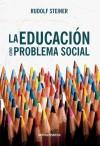 La educación como problema social - Steiner, Rudolf