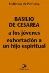 Basilio de Cesarea a los jovenes exhortacion a un hijo espiritual - Basilio de Cesarea