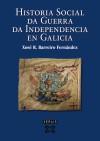 Historia social da Guerra da Independencia en Galicia - Xosé Ramón Barreiro Fernández