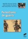 Periodismo de guerra - Pizarroso Quintero, Alejandro ; González San Ruperto, Marta Teresa ; Sapag Muñoz de la Peña, Pablo