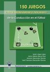 150 juegos para el entrenamiento integrado de la conducción en el fútbol - López López, Javier, Bernal Ruiz, Javier Alberto, Wanceulen Moreno, Antonio