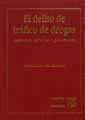 El delito de tráfico de drogas. Aspectos penales y procesales - Luis Fernando Rey Huidobro; Luis Fernando Rey Huidobro; Ana Isabel Pérez Cepeda; Ángela Matallín Evangelio; Sansó Rubert Pascual, Daniel; Carmen María Durán Silva