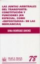Las juntas arbitrales del transporte : constitución y funciones (en especial, como depositarias de las mercancias) - Sonia Rodríguez Sánchez