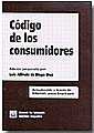 Código de los consumidores - Luis Alfredo de Diego Díez; Luis Alfredo de Diego Díez; Ana Belén Campuzano Laguillo; Jacobo López Barja de Quiroga; Fernando Bondía Román; Jesús Olavarría Iglesia