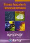 SISTEMAS AVANZADOS DE FABRICACIÓN DISTRIBUIDA - AGUAYO GONZÁLEZ, FRANCISCO ; MARCOS BARCENA, MARIANO ; SANCHEZ CARRILERO, MANUEL ; LAMA RUIZ, JUAN RAMÓ