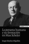 Persona humana y su formación en Max Scheler, La - Sergio Sánchez-Migallón