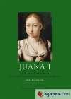 Juana I : arte, poder y cultura en torno a una reina que no gobernó - Zalama, Miguel Ángel