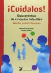 CUÍDALOS! GUÍA PRÁCTICA DE CUIDADOS INFANTILES - ANTÓN, RAYÉN; RODRÍGUEZ, MANUEL