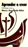 Aprender a creer: Diálogo con Mons. Esquerda Bifet