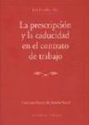 LA PRESCRIPCIÓN Y LA CADUCIDAD EN EL CONTRATO DE TRABAJO.