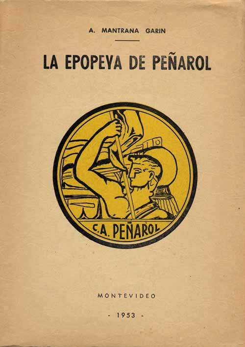 La Epopeya de Penarol. Historia del Club Atletico Penarol. 1891-1951. - Penarol - Mantrana Garin, Alberto