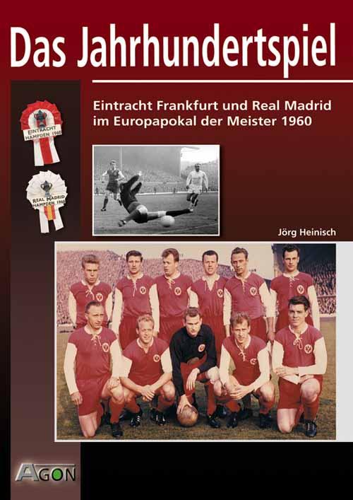 Das Jahrhundertspiel: Real Madrid - Eintracht Frankfurt 7:3. - Frankfurt - Heinisch, Jörg