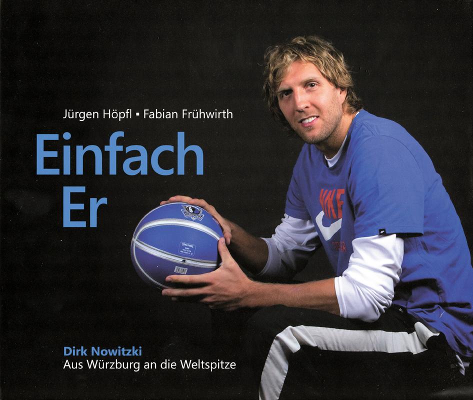 Einfach Er. Dirk Nowitzki - aus Würzburg an die Weltspitze. - Basket - Nowitzki, Höpfl/Frühwirth