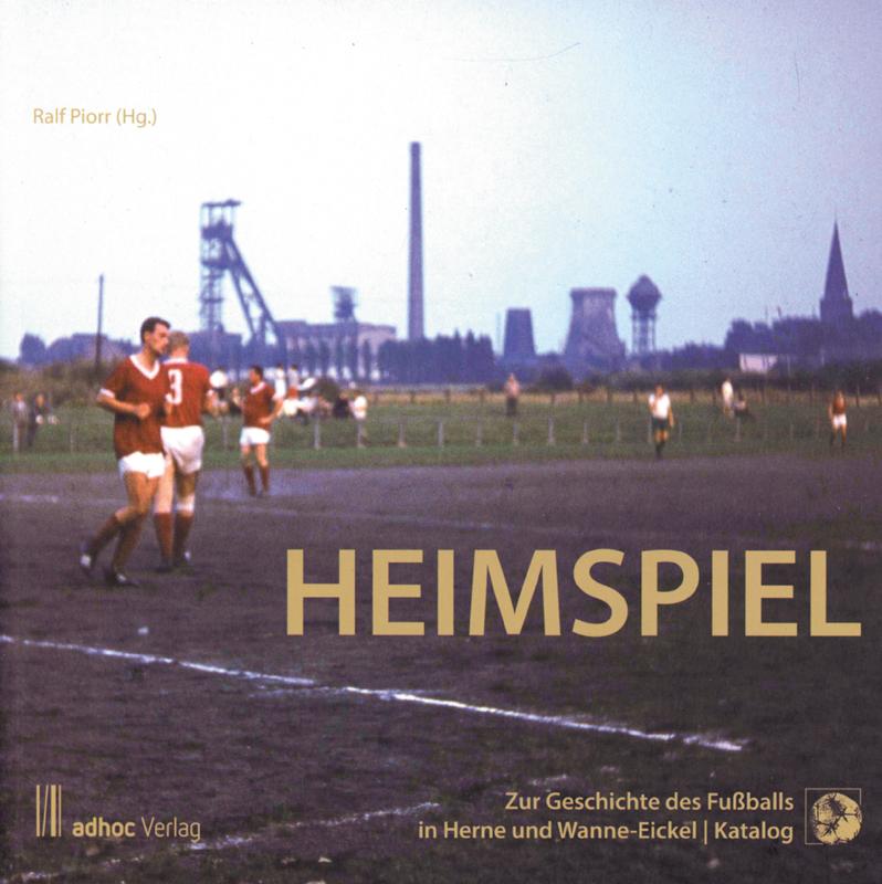 Heimspiel Zur Geschichte des Fußballs in Herne und Wanne Katalog als PDF Agon Auktion