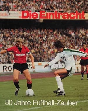 Die Eintracht. 80 Jahre Fußball-Zauber