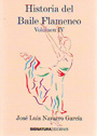 Historia del baile flamenco. Volumen IV - José Luis Navarro García