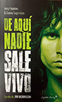 De aquí nadie sale vivo. La vida de Jim Morrison