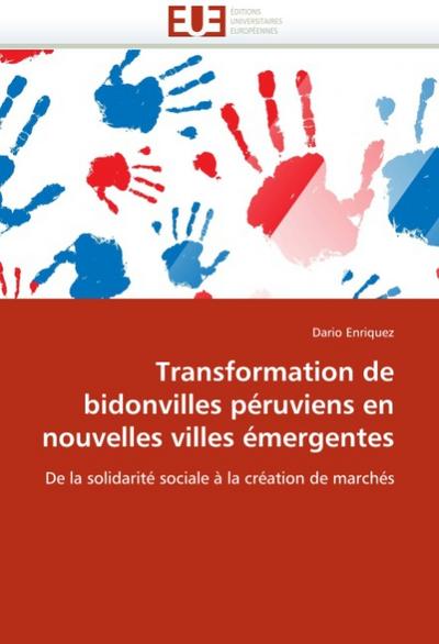 Transformation de bidonvilles péruviens en nouvelles villes émergentes : De la solidarité sociale à la création de marchés - Dario Enriquez