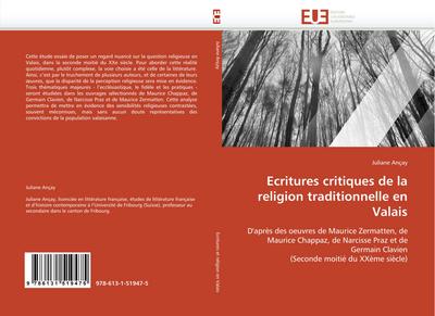 Ecritures critiques de la religion traditionnelle en Valais : D'après des oeuvres de Maurice Zermatten, de Maurice Chappaz, de Narcisse Praz et de Germain Clavien (Seconde moitié du XXème siècle) - Juliane Ançay