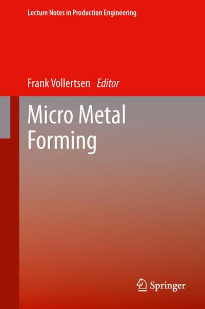 Micro Metal Forming (Lecture Notes in Production Engineering)