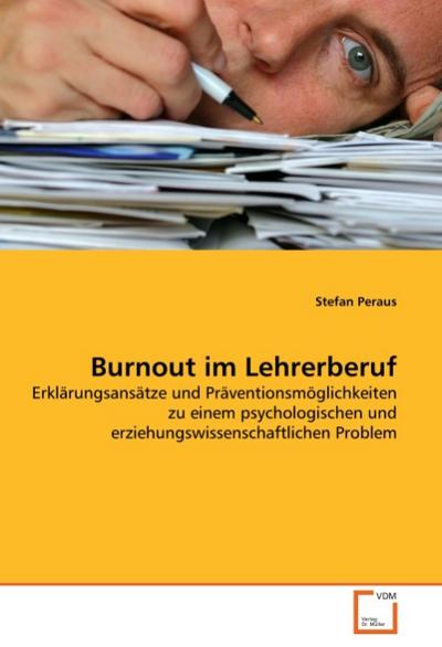 Burnout im Lehrerberuf : Erklärungsansätze und Präventionsmöglichkeiten zu einem psychologischen und erziehungswissenschaftlichen Problem - Stefan Peraus