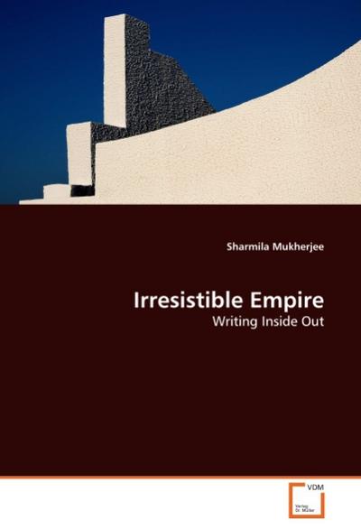Irresistible Empire : Writing Inside Out - Sharmila Mukherjee