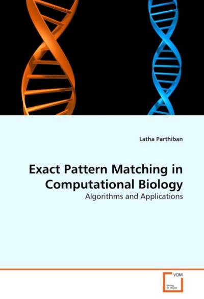 Exact Pattern Matching in Computational Biology : Algorithms and Applications - Latha Parthiban