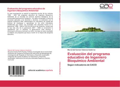 Evaluación del programa educativo de Ingeniero Bioquímico Ambiental : Según indicadores de CACEI - Marvel del Carmen Valencia Gutiérrez