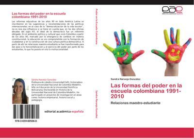 Las formas del poder en la escuela colombiana 1991-2010 : Relaciones maestro-estudiante - Sandra Naranjo González
