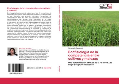Ecofisiología de la competencia entre cultivos y malezas : Una aproximación a través de la relación Zea mays-Sorghum halepense - Horacio A. Acciaresi